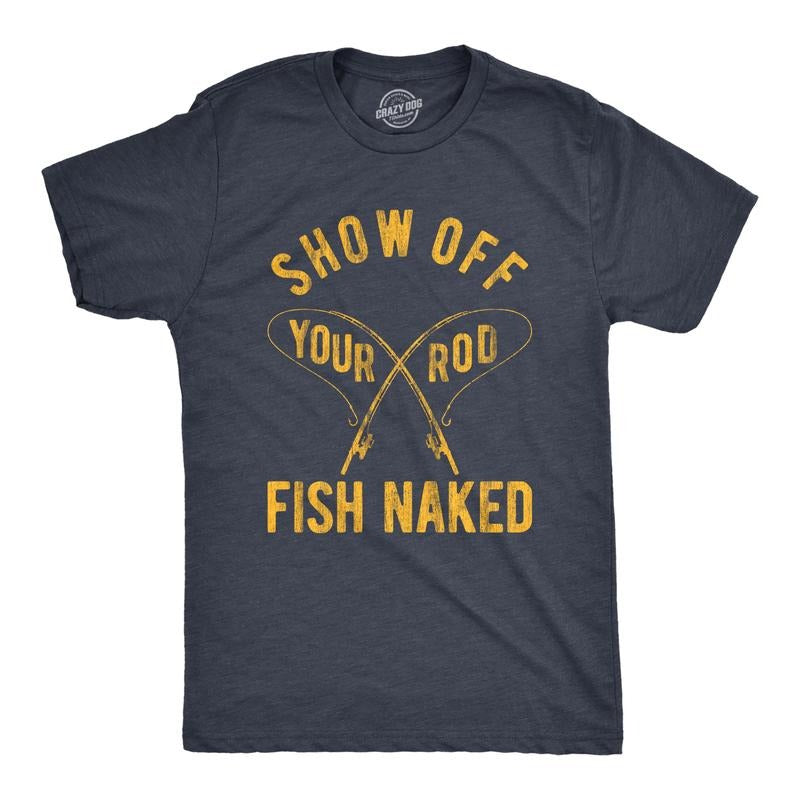 Mens Show Off Your Rod Fish Naked T Shirt Funny Crazy Fishing Pole Graphic Tee For Guys Mens Funny T Shirts Cool Tees Soft Stylish Casual Menswear Dad Joke Apparel for Men Funny Fishing Short Sleeve Navy