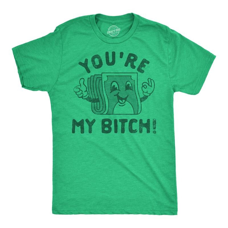 Mens Youre My Bitch Funny T Shirt Sarcastic Money Graphic Tee For Men Mens Funny T Shirts Cool Tees Soft Stylish Casual Menswear Funny Sarcastic Short Sleeve Novelty Tees for Guys Green -