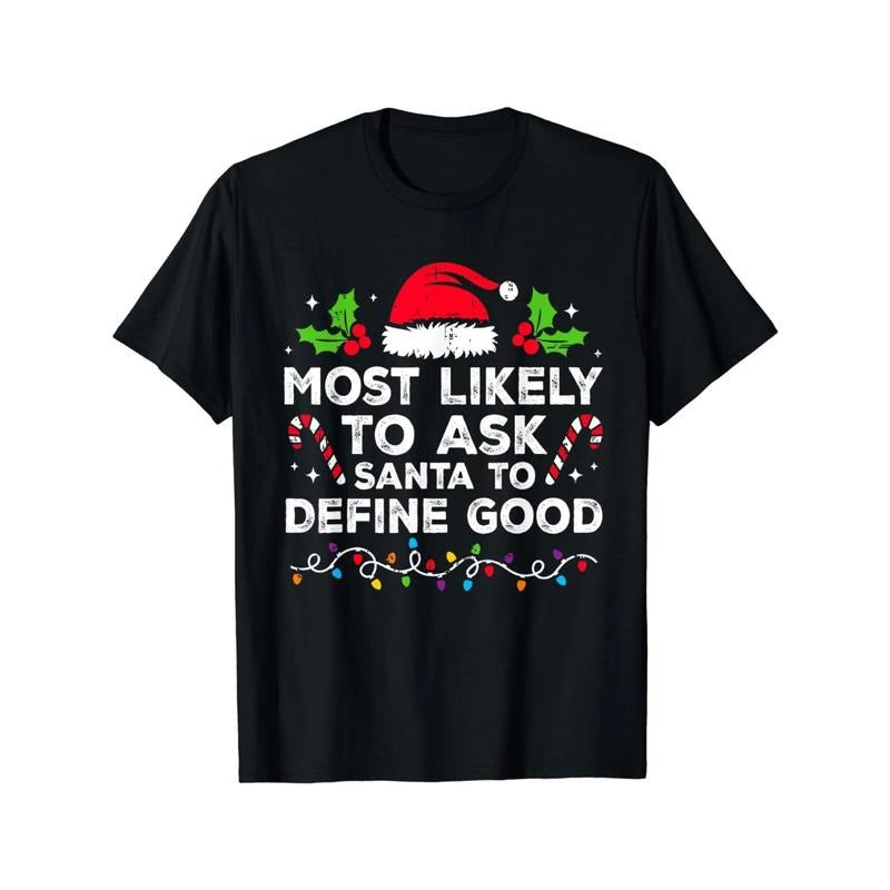Most Likely To Ask Santa To Define Good Family Christmas T-Shirt, weight 220g. Men's high quality cotton T-shirt, comfortable, versatile, soft and breathable, short-sleeved top made in usa