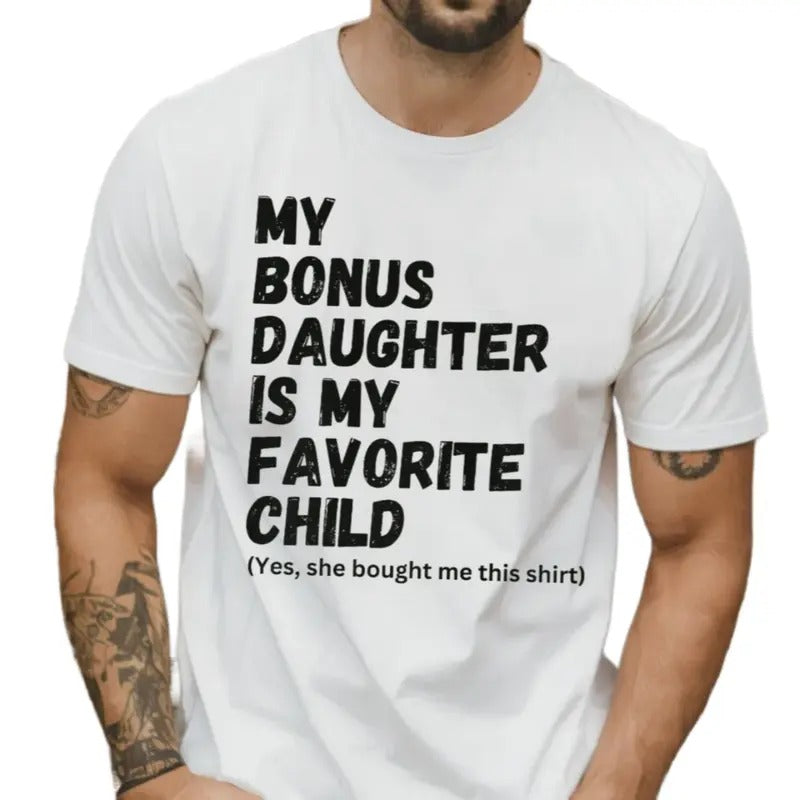 My Bonus Daughter Is My Favorite Child Shirt, Bonus Dad Fathers Day Gift, Step Dad Gift From Daughter, Stepfather Tee, Unisex Short Sleeve Tee, Classic Streetwear
