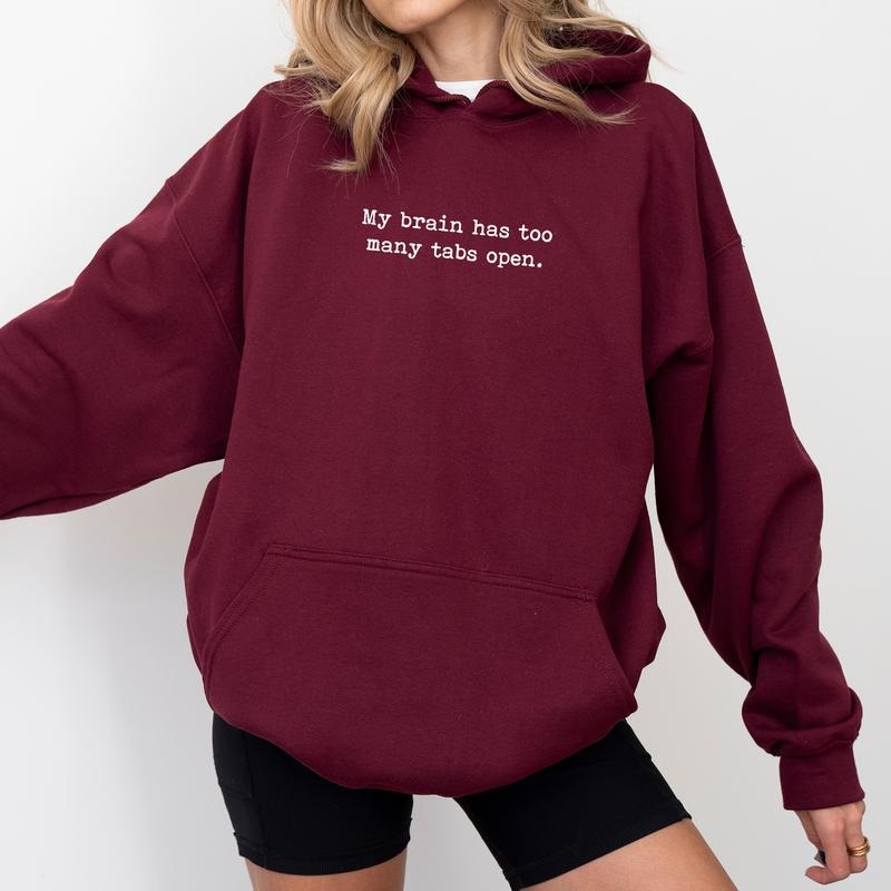 My Brain Has Too Many Tabs Open Hoodie, Overwhelmed Sweatshirt, Overthinking Hoodies, Overstimulated Pullover, Funny Quote Tops, Gift Ideas for Girls, Long Sleeve Womenswear, Casual Women's Tops