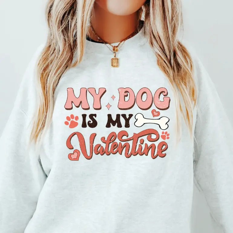 My Dog is My Valentine Crewneck ~ Sweatshirt Unisex Apparel Relaxed Fit Printed in the USA Clothing Womenswear Casual and Comfortable