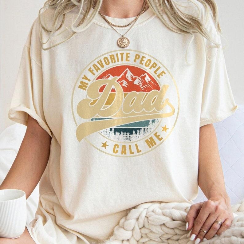 My Favorite People Call Me Dad , Vintage Fathers Day , Retro Dad , Happy Father's Day, Dad Gifts, Father Shirt