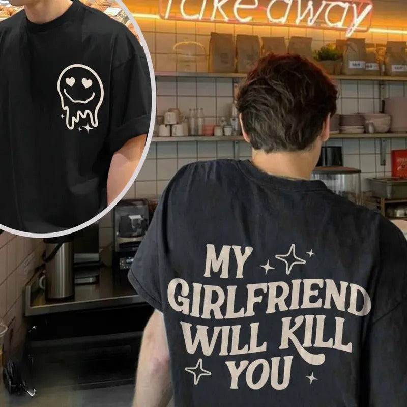 My Girlfriend Will Kill You T-Shirt Cotton Top Clothing Retro Tshirt For BoyFriend Lover