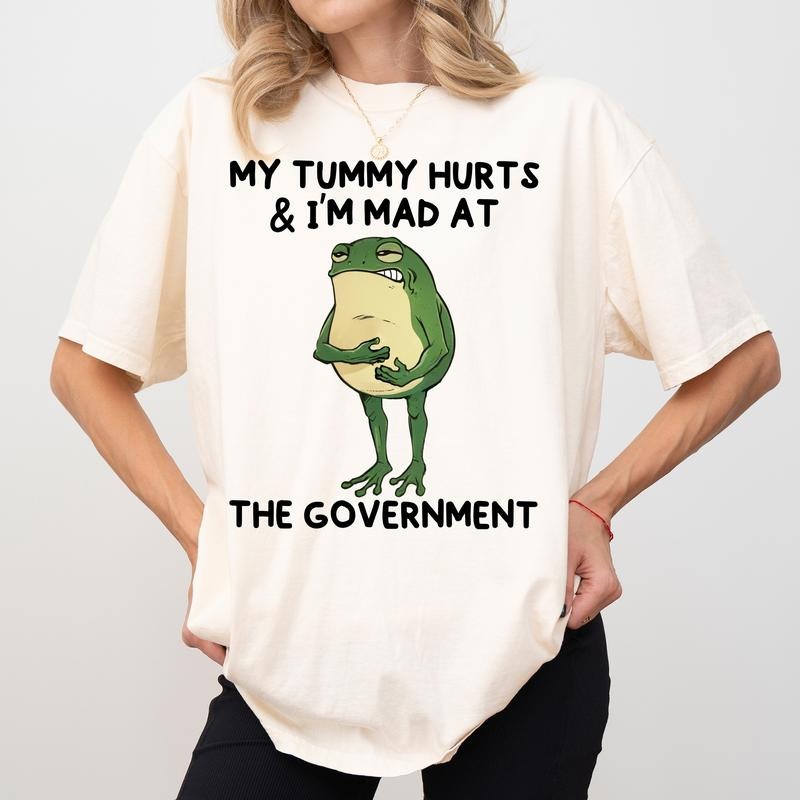 My Tummy Hurts And I'm Mad At The Government Comfort Colors Shirt, Sarcastic Funny T-shirt, Funny Forg Graphic Tee, Meme Clothing