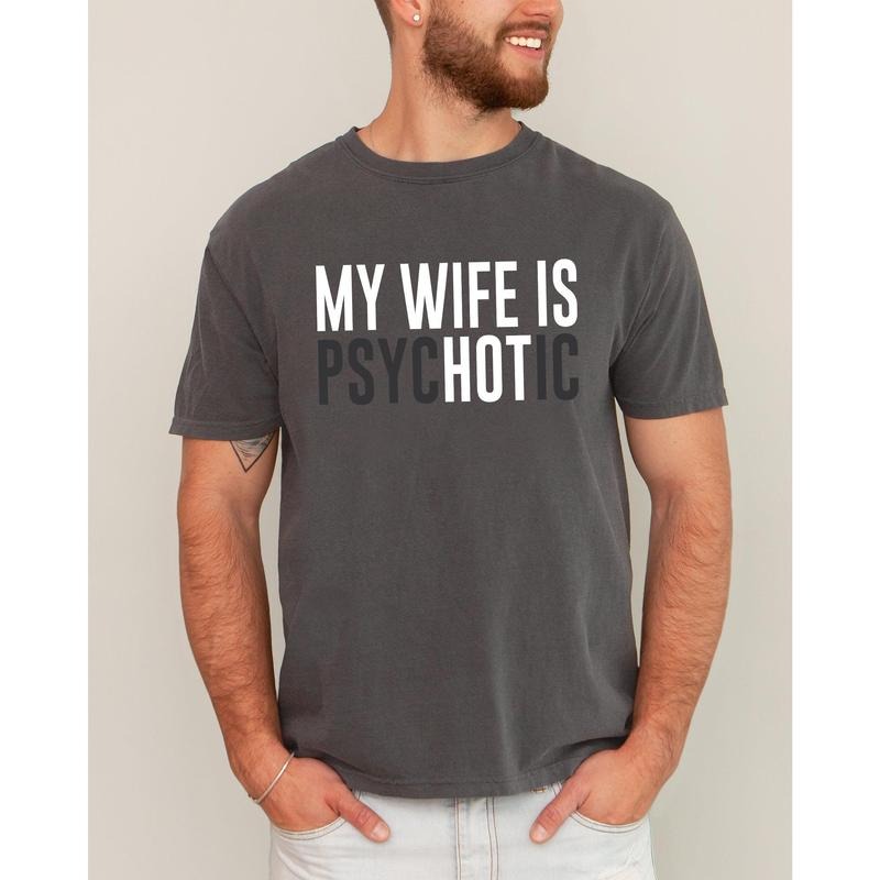 My Wife Is Hot, Psychotic, Funny, Married Life, Husband, Wife Shirt, Women's Comfort Color Tee, Tshirt