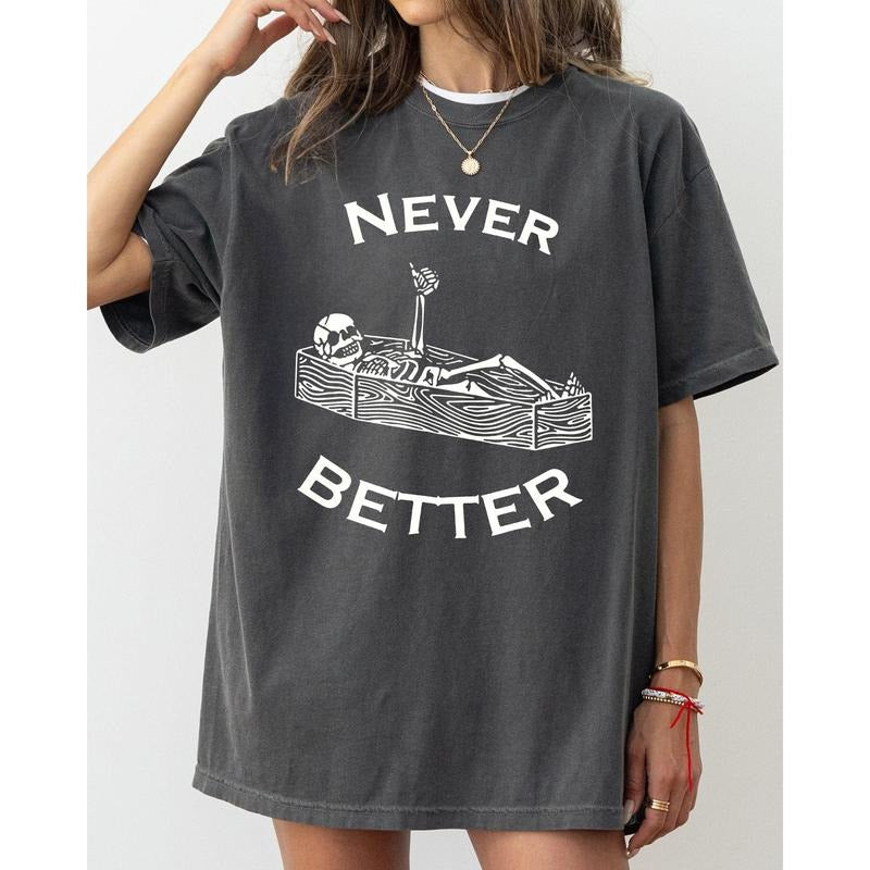 Never Better, Skeleton, Coffin, Funny, Pumpkin, Spooky, Witch, Aesthetic, Meme, Halloween, Costume, Tshirt, Women's, Comfort Colors Tee, Spooky, Tshirt, Witch, Pumpkin, Ghost, Skeleton