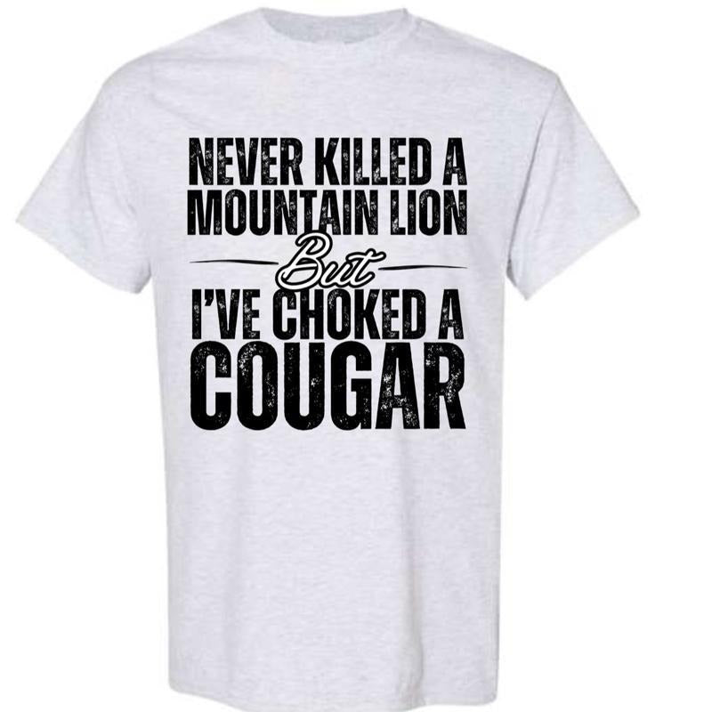 Never Killed a Mountain Lion But I've Choked a Cougar T-shirt, for Men and Women by Gildan Soft Style, Comfortable and Humorous