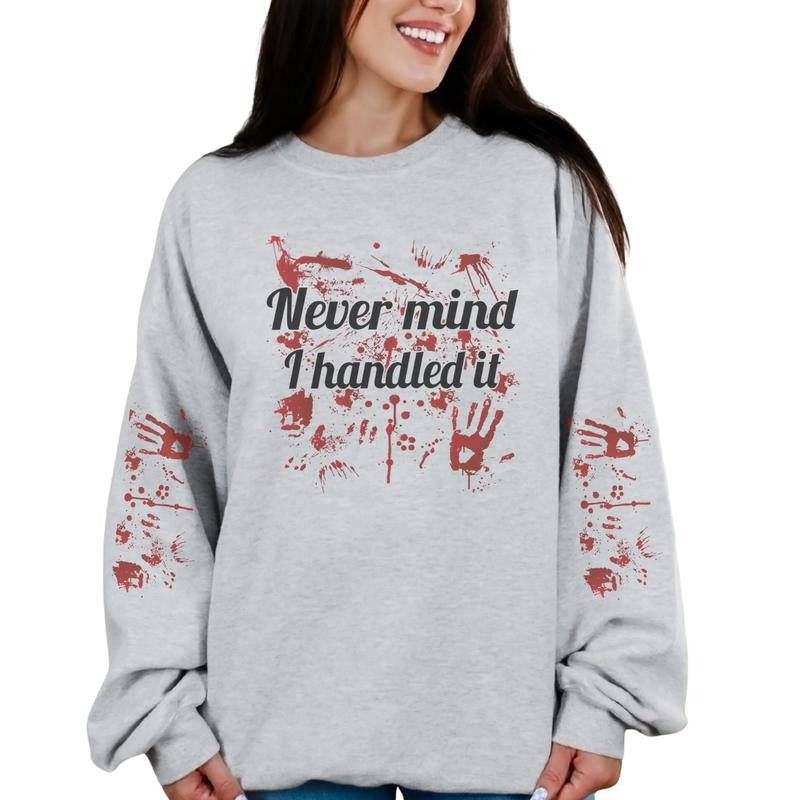 Never mind I Handled it Long Sleeve Crewnedk Sweatshirt or Hoodie True Crime Pullover Casual Women's Long Sleeve Womenswear