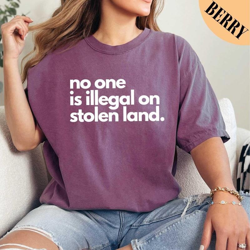 No One Is Illegal On Stolen Land Shirt, Immigration Shirt, Anti Racism Shirt, Activist Protest Shirt, Comfort Colors Shirt, Mental Health