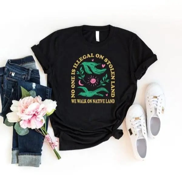 No One Is Illegal On Stolen Land Shirt, Social Justice Shirt, Anti Racism Shirt, Activist Protest Shirt, Native American Shirt, Equality Tee, For Men, For Women