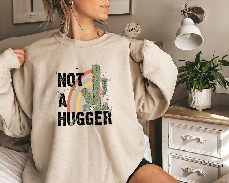 Not A Hugger Cactus Sweatshirt, Funny Sweatshirt, Sarcastic Shirt, Retro Sweatshirt, Unisex Sweatshirt, Valentine Gift Hoodie and Sweater; T-shirt Cotton Womenswear