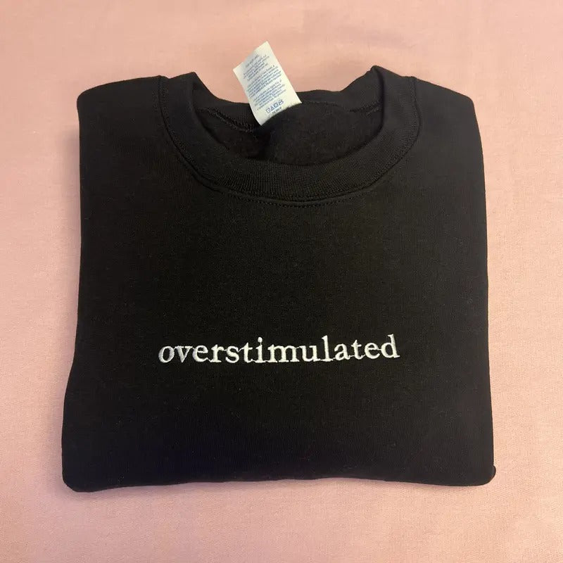 Overstimulated Embroidered Crewneck Sweatshirt - Cute Sarcastic Long Sleeve Top for Women - Funny Gift for Her - Comfortable Fit - Casual Womenswear