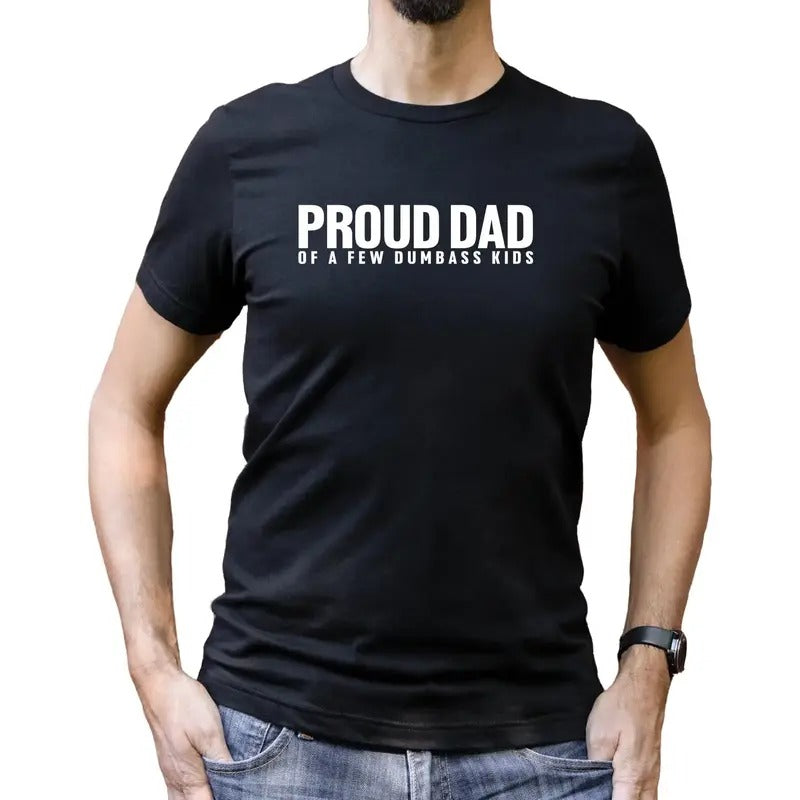 Proud Dad Of A Few Dumbass Kids Shirt, Father's Day Tee, Daddy Shirt Gift, Fathers Day Gift, Cool Father Tee, New Dad Shirts, Classic Unisex T-Shirt, Short Sleeve Tee Shirt, Gifts For Him, Gifts For Birthday