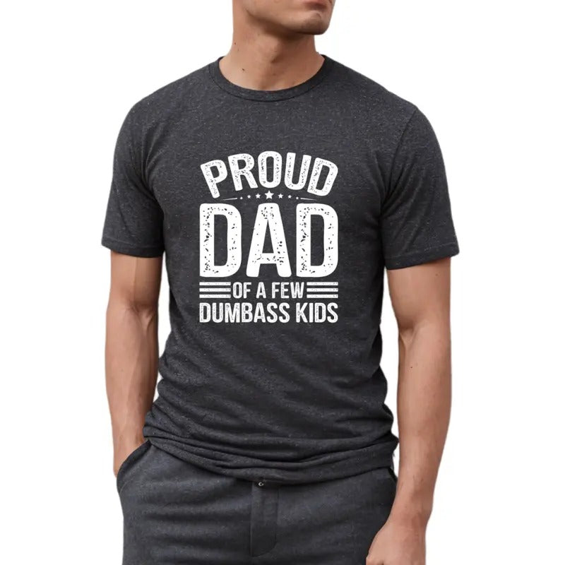 Proud Dad Of A Few Dumbass Kids Shirt, Fathers Day Gift For Dad, Funny Proud Father Tshirt For Dad, Dad Gift From Dumbass Kids, Classic Unisex T-Shirt, Gifts For Dad Daddy, Short Sleeve Tee Shirt