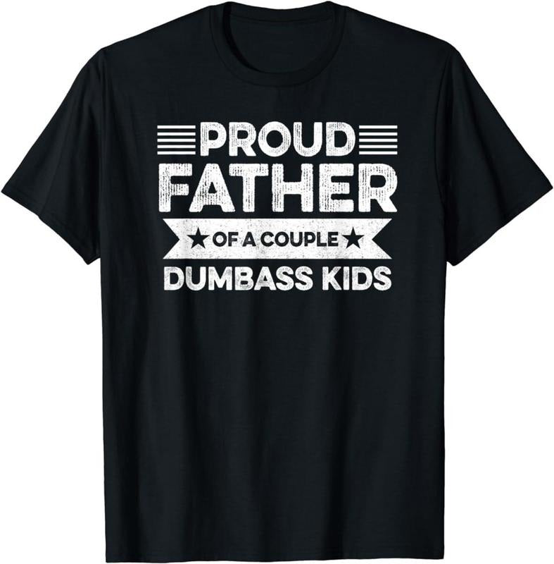 Proud Father Of A Couple Dumbass Kids - Funny Father's Day Vintage T-shirt - Sweatshirt - Hoodie Men Fashion Women - Father's Gift - Dad's gift