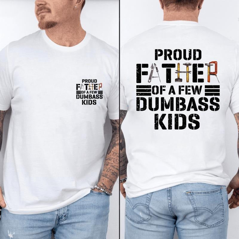 Proud Father Of A Few Dumbass Kids Double Sided T-shirt - Funny Graphic Printed Tee, Unisex Shirt Sleeve T-Shirt, Cotton Fabric, Fit Classic Man