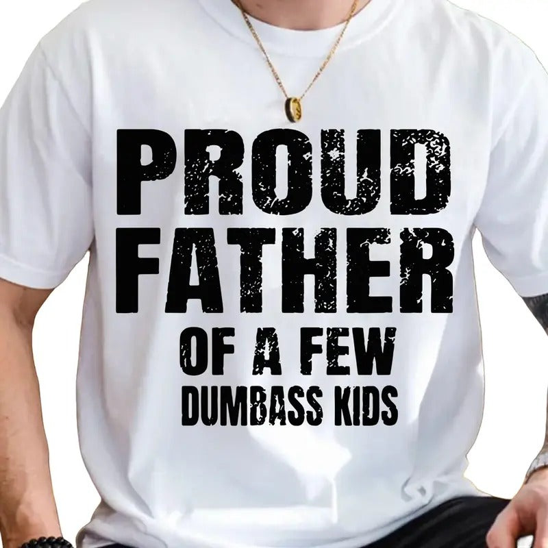 Proud Father Of A Few Dumbass Kids Shirt, Fathers Day Shirt, Father Day Gift, Funny Proud Dad, Dad And Child, Gift For Dad, Classic Unisex T-Shirt, Short Sleeve Tee Shirt, Gifts For Birthday Fathers Day