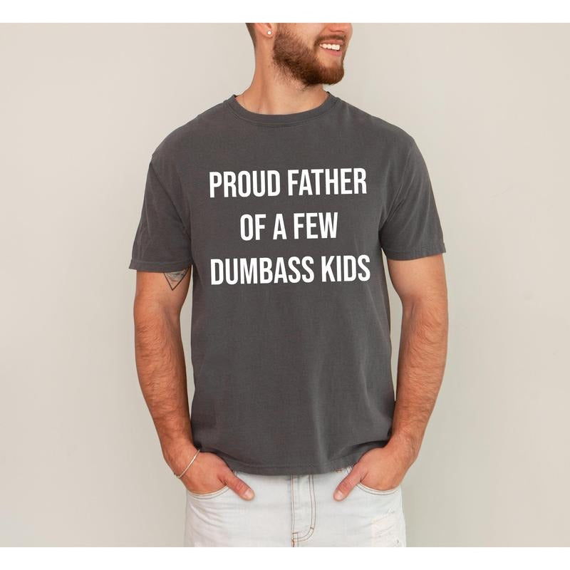 Proud Father Of A Few Dumbass Kids, Funny, Vulgar, Father's Day, Dad Gift Tshirt, Women's Comfort Color Tee, Tshirt