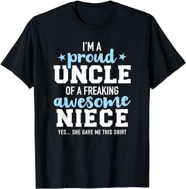 Proud uncle of awesome niece she gave me this gift T-Shirt Classic Cotton Menswear Top Womenswear Top