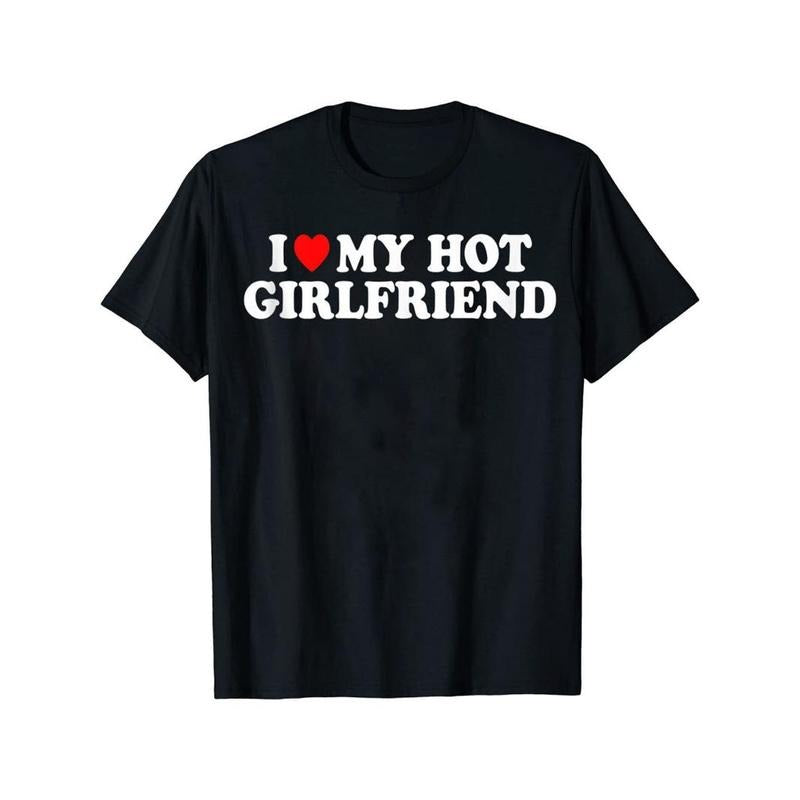 Romantic I Love My Hot Girlfriend Mens Short Sleeve Tee - Lightweight, Comfortable Crew Neck Shirt for Summer Dates & Everyday Style Made in USA i love gf