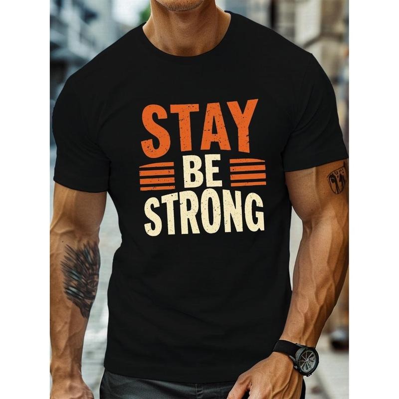 STAY BE STRONG Motivational Quote Printed T-shirt For Men, Comfortable Crew Neck Short Sleeve Loose Fit T-shirt For Daily Wear Made in USA
