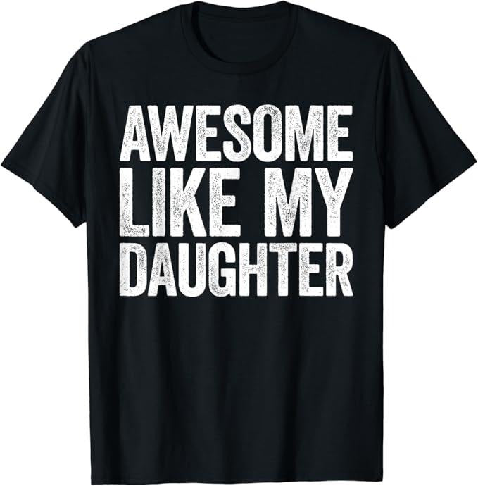Sarcastic Humor Shirts, Awesome Like My Daughter Funny T-Shirt Menswear Top Casual Classic