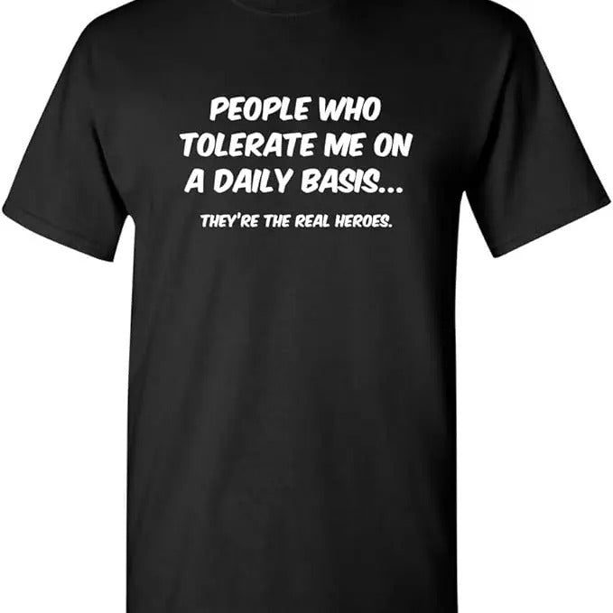 Sarcastic Humor Shirts, People Who Tolerate Me On A Daily Basis Sarcastic Funny T-Shirt Menswear Top Casual Classic