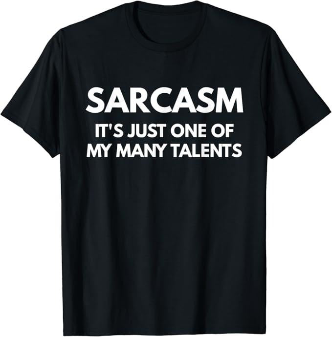 Sarcastic Humor Shirts, Sarcasm It's Just One Of My Many Talents t-shirt Menswear Top Casual Classic