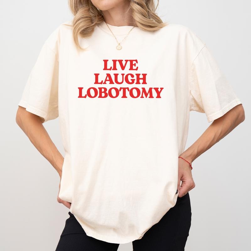 Sarcastic Live Laugh Love Comfort Colors Shirt, Live Laugh Lobotomy Graphic Tee, Sarcastic Meme Unhinged Tees, Adult Humor T-shirt