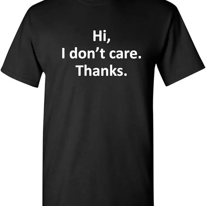 Sarcastic Work Shirts, Hi I Don't Care Thanks Sarcastic Novelty Funny T-Shirt Menswear Top