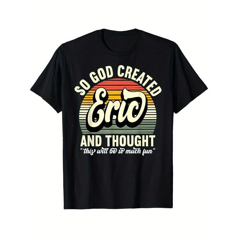 So God Created Eric - Name Eric Birthday T-Shirt Selected pure cotton interesting design DIY short sleeve t-shirt for men, soft and breathable, suitable for all seasons, comfortable, casual and sports, Halloween and Christmas gifts made in usa