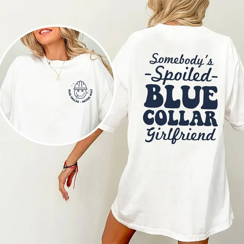 Somebody's Spoiled Blue Collar Girlfriend Shirt, Blue Collar's Lover Shirt, Spoiled Girlfriend Double Sided Graphic Printed T-shirt, Comfort Shirt For Girls, Women's Tops, Womenswear, Cotton Fabric Chic Style Relaxed Fit bule collar