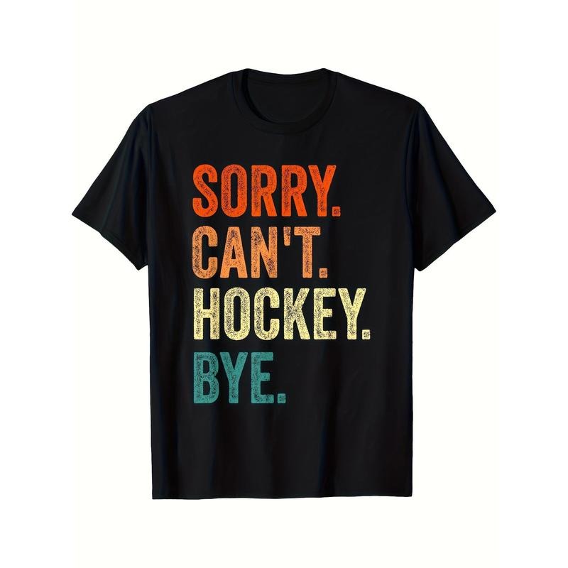 Sorry Can't Hockey Bye Funny Hockey Lover For Women Men Printed T-shirt Comfortable Breathable, Casual Short Sleeve, Daily Wear, All Season, Black Men Made in USA