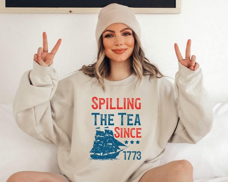 Spilling The Tea Since 1773 T Shirt Hoodie Sweater, 4th of July Gift T Shirt, Patriotic American Sweatshirt, Usa T-Shirt,Boston Tea Party,Fourth of July Tee