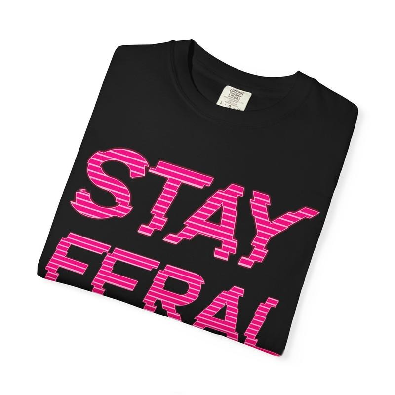 Stay Feral Unisex Garment-Dyed T-Shirt, Bold Graphic Tee, Casual Wear, Summer Fashion, Gift for Nature Lovers, Fun Statement Shirt
