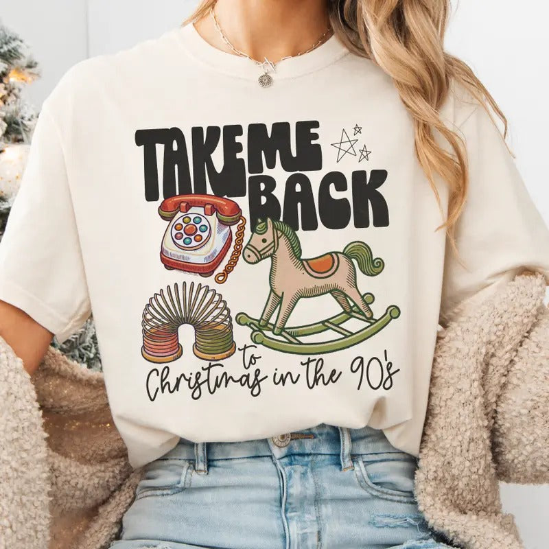 Take Me Back To Christmas In The 90s ~ Unisex Apparel Relaxed Fit Printed In The USA Clothing Womenswear Casual and Comfortable