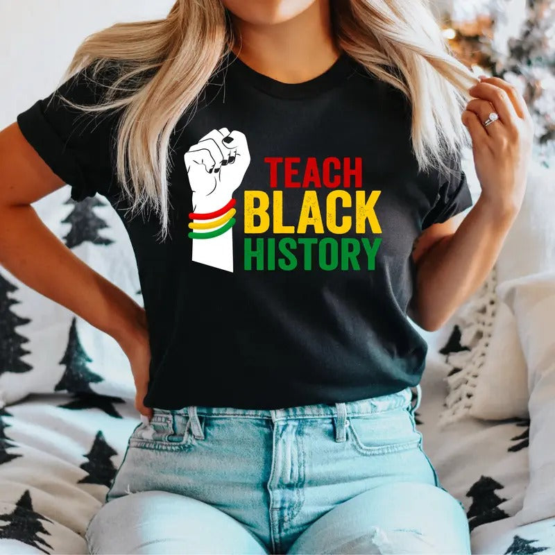 Teach Black History T-Shirt, Black History Teacher Shirt, African American Teacher Tee, Black Educators Tee, Proud Of Black History Shirt, Teacher Gift T-Shirt.
