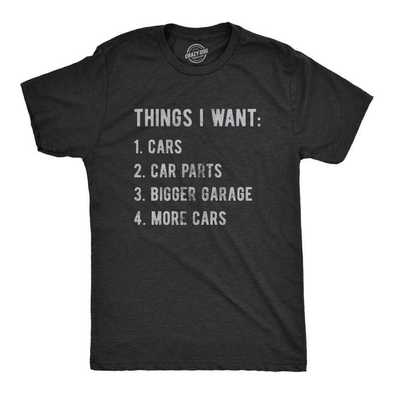 Things I Want More Car Shirt, Work Bench Shirts, Mechanics Shirts, Dad Shirt, Father's Day Gift, Car Lover Shirts, Car Enthusiast