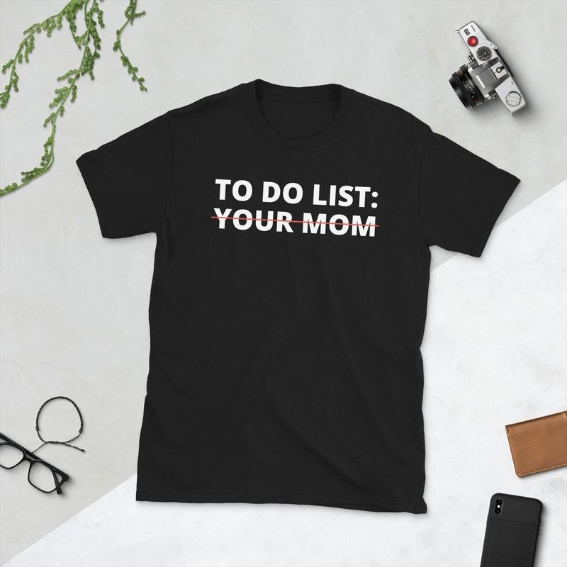 To Do List Your Mom Shirt, Your Mom Shirt, Funny To Do List T-Shirt, Sarcastic Shirt, Inappropriate Shirt, Funny Your Mom Shirt, Mom Gifts