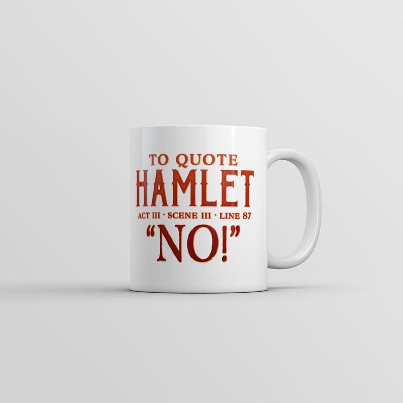 To Quote Hamlet Mug Funny Sarcastic Theatre Novelty Coffee Cup-11oz Funny Coffee Mugs Ceramic Printed Drinkware Cup