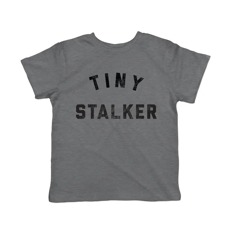 Toddler Tiny Stalker T Shirt Funny Needy Attention Joke Tee For Young Kids Funny Toddler Shirts Funny Sarcastic Apparel Childrens Graphic Tees Dark Grey