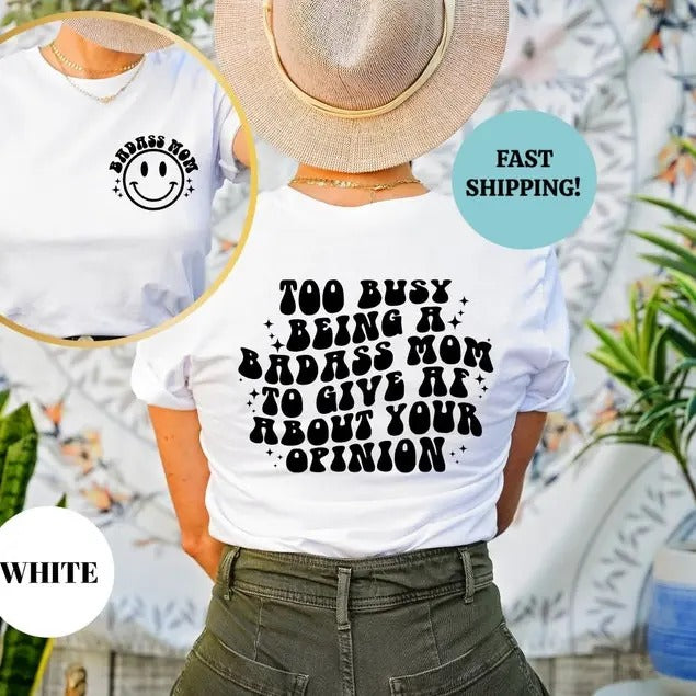Too Busy Being A Badass Mom To Give Af About Your Opinion Shirt, Funny Mom T-Shirt, Badass Mom T-Shirt, Mom Sweatshirt, Mothers Day Gift Tee