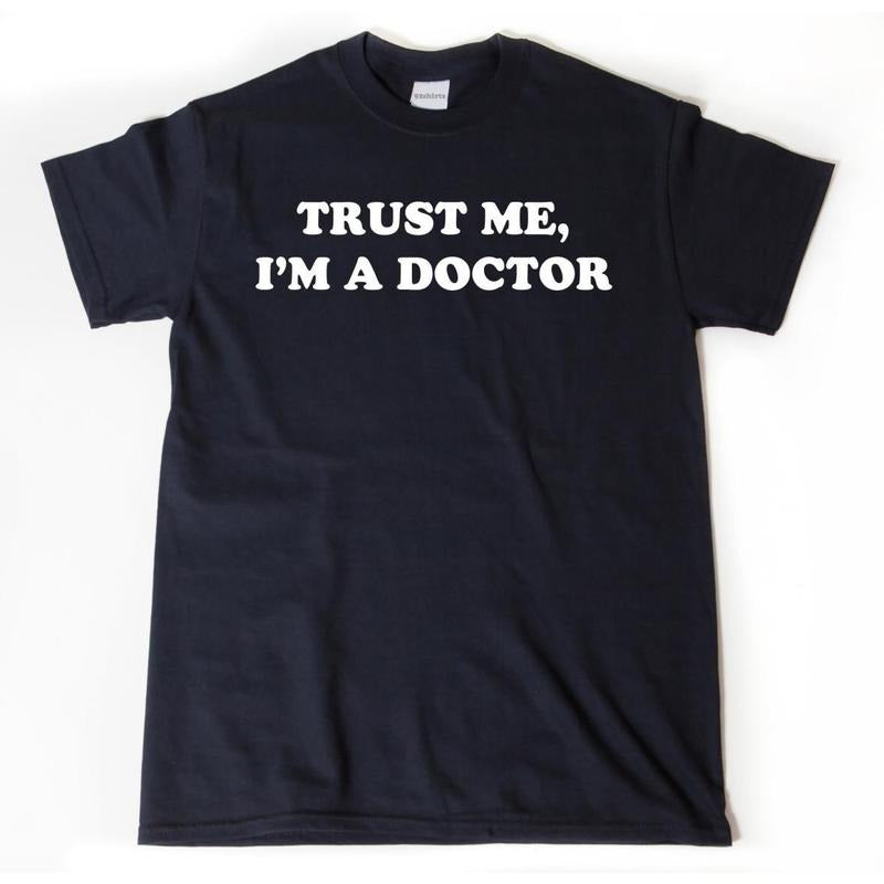 Trust Me I'm A Doctor T-shirt, Doctor Shirt, Medical School Graduation Shirt, PhD Funny, Medicine, Doctor Gift Idea Tee Shirt