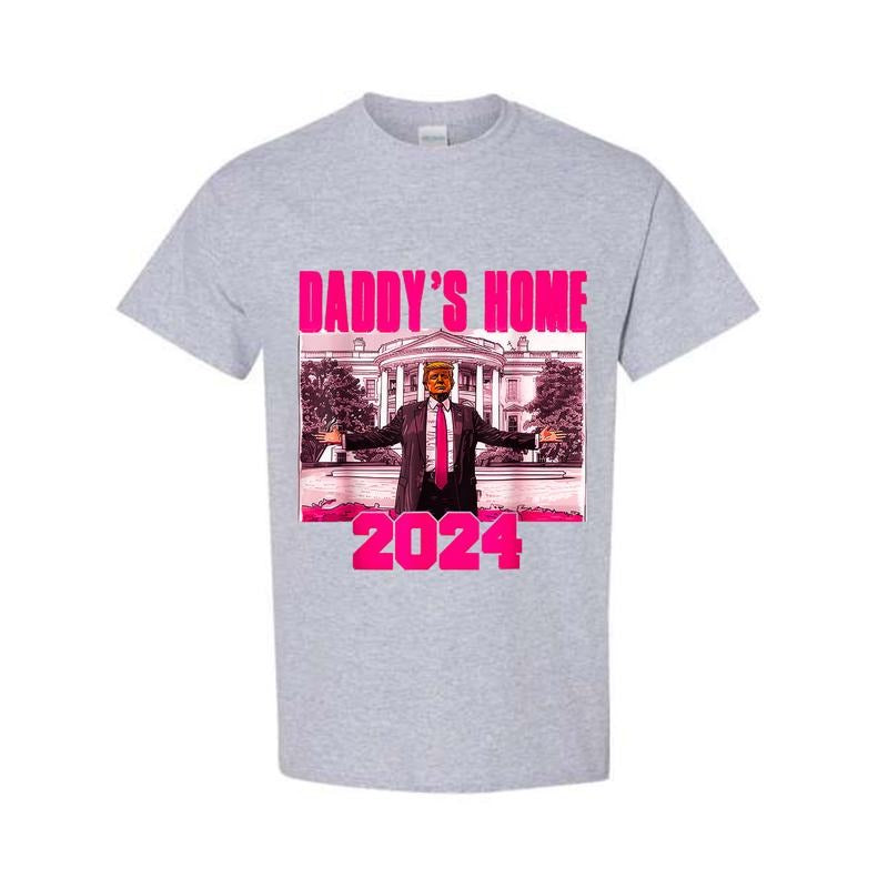 Unisex Funny Daddy's Home Trump Pink 2024 T-Shirt Sweatshirt Hoodie, Trendy Shirt