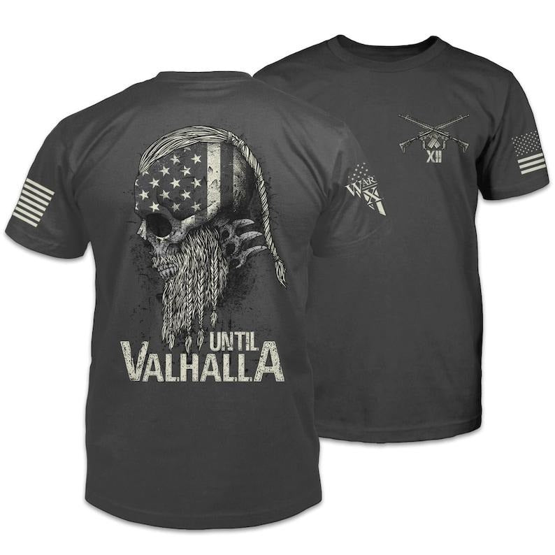 Until Valhalla T-Shirt Patriotic Tribute Tee | American Pride Veteran Support Shirt | 100% Cotton