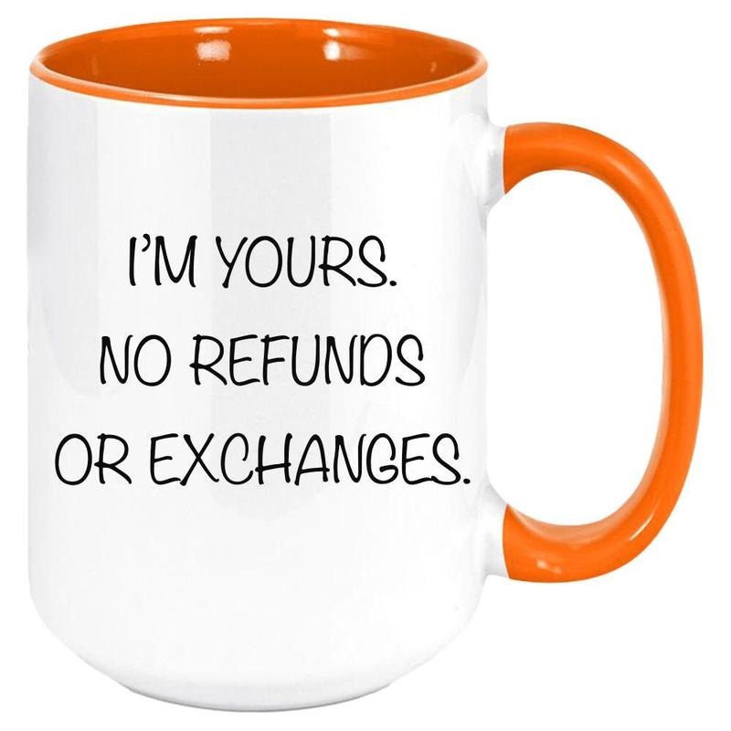 Valentine's Day Ideas, I'm Yours No Refunds Or Exchanges Funny Anniversary Gift For Husband Anniversary Gift For Wife Funny Wife Mug, Valentines Coffee Mug, Gifts For Partner, 11oz 15oz Ceramic Cup, Gifts For Valentines Day, Lovers Day Drinkware Printed