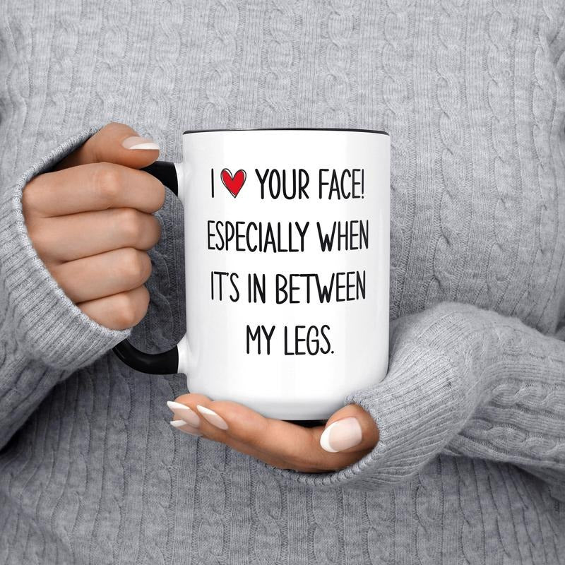 Valentines Gifts For Her, I Love Your Face Especially In Between My Legs Boyfriend Girlfriend Husband Wife, Funny Coffee Mug, Valentines Coffee Mug, Gifts For Him Her, 11oz 15oz Ceramic Cup, Gifts For Valentines Day, Lovers Day Drinkware Printed