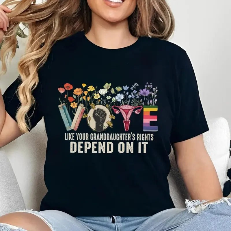 Vote Like Your Granddaughters Rights Shirt , Depend On It Shirt, Vote Tee, Sarcastic Graphic Tee, Unisex Classic Cotton Tee with a Two-Sided Graphic Print in All Sizes, For Her