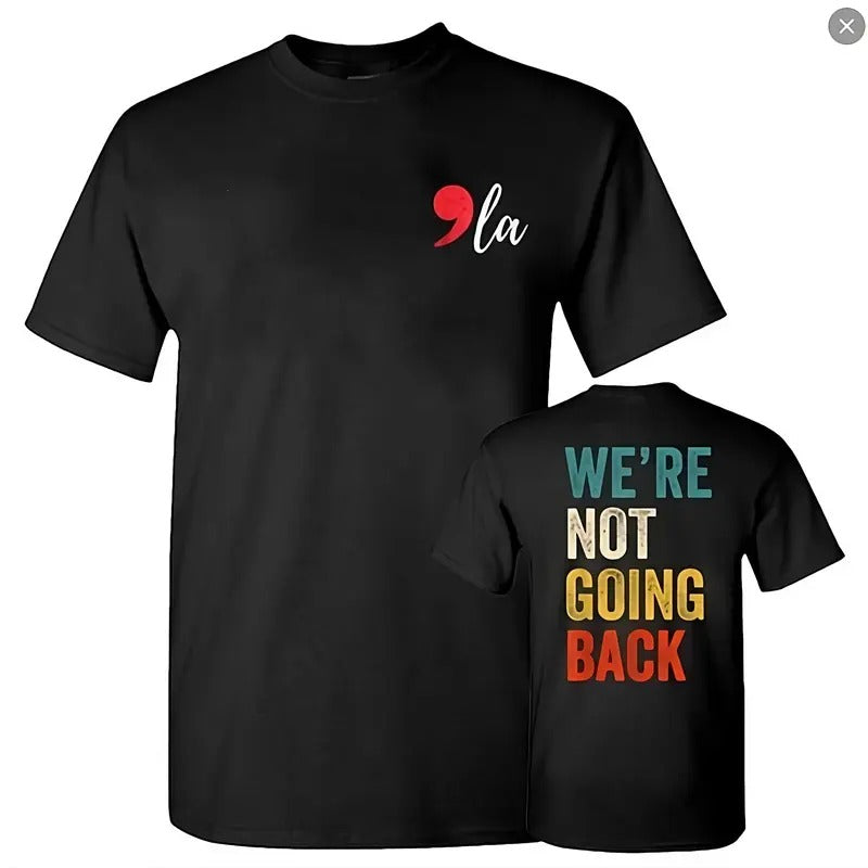 We Are Not Going Back Shirt, La Tee, Kamala Harris 2024 Shirt, Unisex Classic Cotton Tee with 2 Sided Graphic Print in All Sizes, For Women